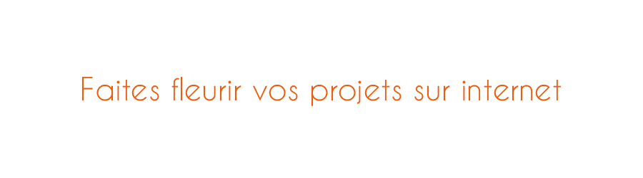 Faites fleurir vos projets